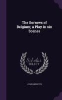 Sorrows of Belgium; A Play in Six Scenes