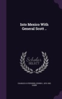 INTO MEXICO WITH GENERAL SCOTT ..