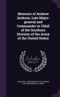 Memoirs of Andrew Jackson, Late Major-General and Commander in Chief of the Southern Division of the Army of the United States