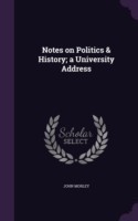 Notes on Politics & History; A University Address