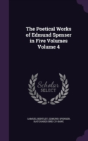Poetical Works of Edmund Spenser in Five Volumes Volume 4