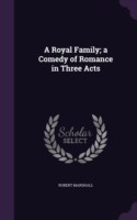 Royal Family; A Comedy of Romance in Three Acts