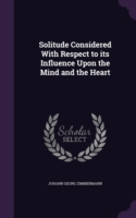 Solitude Considered with Respect to Its Influence Upon the Mind and the Heart