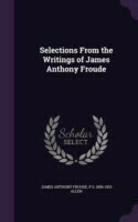 Selections from the Writings of James Anthony Froude