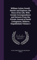 William Cotton Oswell, Hunter and Explorer; The Story of His Life, with Certain Correspondence and Extracts from the Private Journal of David Livingstone, Hitherto Unpublished; Volume 2