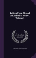 Letters from Abroad to Kindred at Home .. Volume 1