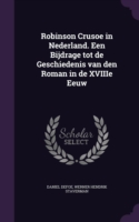 Robinson Crusoe in Nederland. Een Bijdrage Tot de Geschiedenis Van Den Roman in de Xviiie Eeuw
