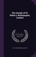 THE ANNALS OF ST. HELEN'S, BISHOPSGATE,