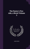 THE PASTOR'S FIRE-SIDE, A NOVEL VOLUME 3