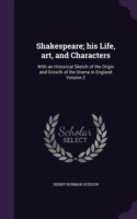 SHAKESPEARE; HIS LIFE, ART, AND CHARACTE