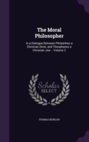 THE MORAL PHILOSOPHER: IN A DIALOGUE BET