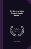 Up-To-Date Guide Book of Greater Boston ..