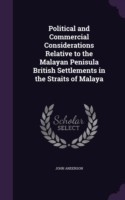 Political and Commercial Considerations Relative to the Malayan Penisula British Settlements in the Straits of Malaya