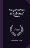 Woman's Club Work and Programs; Or, First Aid to Club Women