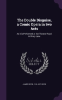 THE DOUBLE DISGUISE, A COMIC OPERA IN TW