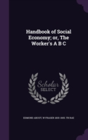 Handbook of Social Economy; Or, the Worker's A B s