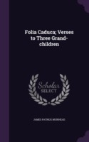 FOLIA CADUCA; VERSES TO THREE GRAND-CHIL