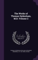 Works of Thomas Sydenham, M.D. Volume 2