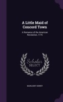 A LITTLE MAID OF CONCORD TOWN: A ROMANCE