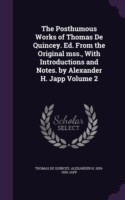 Posthumous Works of Thomas de Quincey. Ed. from the Original Mss., with Introductions and Notes. by Alexander H. Japp Volume 2