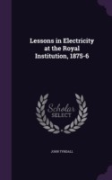 Lessons in Electricity at the Royal Institution, 1875-6