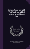 Letters from My Mill; To Which Are Added Letters to an Absent One