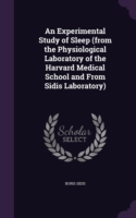 Experimental Study of Sleep (from the Physiological Laboratory of the Harvard Medical School and from Sidis Laboratory)