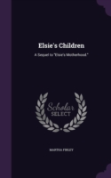 ELSIE'S CHILDREN: A SEQUEL TO  ELSIE'S M