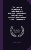 Literary Miscellany; Or, Selections and Extracts, Classical and Scientific with Originals, in Prose and Verse .. Volume V21