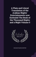 Plain and Literal Translation of the Arabian Nights' Entertainments Now Entituled the Book of the Thousand Nights and a Night Volume 5