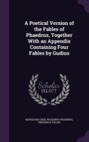 Poetical Version of the Fables of Phaedrus, Together with an Appendix Containing Four Fables by Gudius