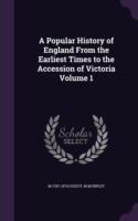 Popular History of England from the Earliest Times to the Accession of Victoria Volume 1