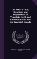 Artist's Tour; Gleanings and Impressions of Travels in North and Central America and the Sandwich Islands