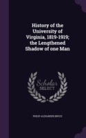 History of the University of Virginia, 1819-1919; The Lengthened Shadow of One Man