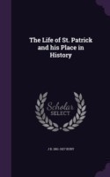 Life of St. Patrick and His Place in History