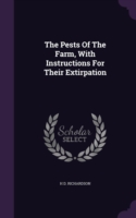 Pests of the Farm, with Instructions for Their Extirpation
