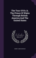 Tour of H.R.H. the Prince of Wales Through British America and the United States