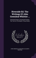 Riverside Ed. the Writings of John Greenleaf Whittier ...