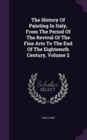 History of Painting in Italy, from the Period of the Revival of the Fine Arts to the End of the Eighteenth Century, Volume 2