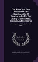 House and Farm Accounts of the Shuttleworths of Gawthorpe Hall in the County of Lancaster at Smithils and Gawthorpe