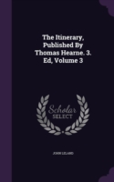 Itinerary, Published by Thomas Hearne. 3. Ed, Volume 3