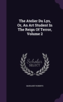 Atelier Du Lys, Or, an Art Student in the Reign of Terror, Volume 2