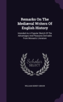 Remarks on the Mediaeval Writers of English History