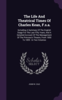 Life and Theatrical Times of Charles Kean, F.S.A.