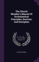 Church Member's Manuel of Ecclesiastical Principles, Doctrine, and Discipline