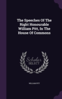 Speeches of the Right Honourable William Pitt, in the House of Commons