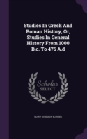 Studies in Greek and Roman History, Or, Studies in General History from 1000 B.C. to 476 A.D