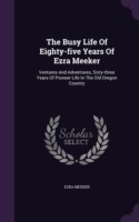 Busy Life of Eighty-Five Years of Ezra Meeker