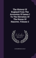 History of England from the Accession of Iames I to the Elevation of the House of Hanover, Volume 2