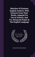 Sketches of Eminent English Authors, with Extracts from Their Works, Adapted for Use in Schools, and for Advanced Pupils in the English Language